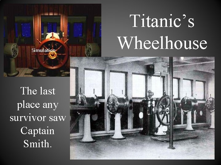 Simulation The last place any survivor saw Captain Smith. Titanic’s Wheelhouse 