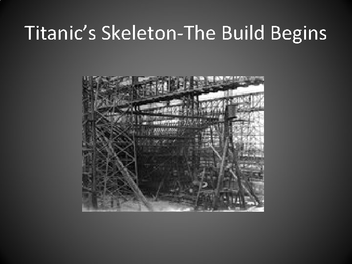 Titanic’s Skeleton-The Build Begins 