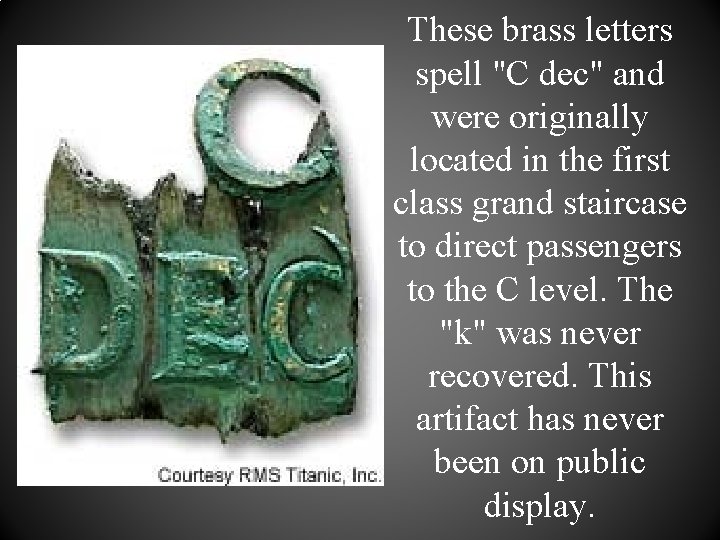 These brass letters spell "C dec" and were originally located in the first class