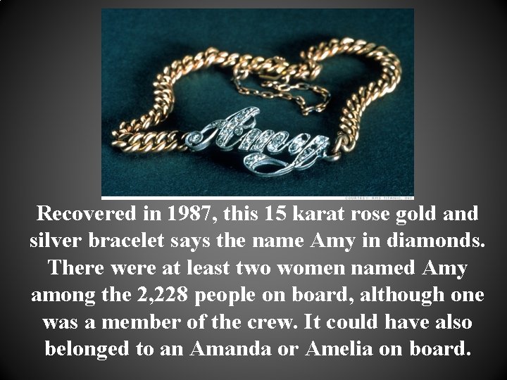 Recovered in 1987, this 15 karat rose gold and silver bracelet says the name
