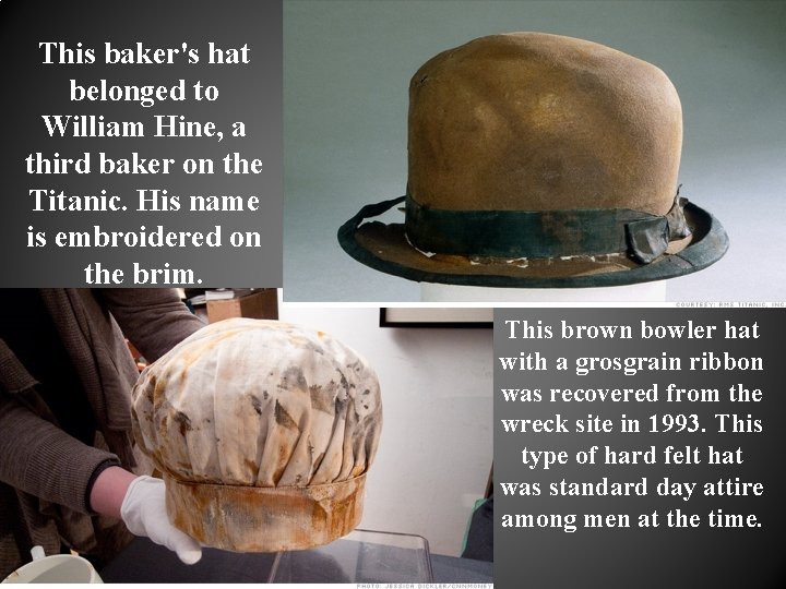 This baker's hat belonged to William Hine, a third baker on the Titanic. His