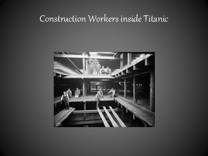 Construction Workers inside Titanic 