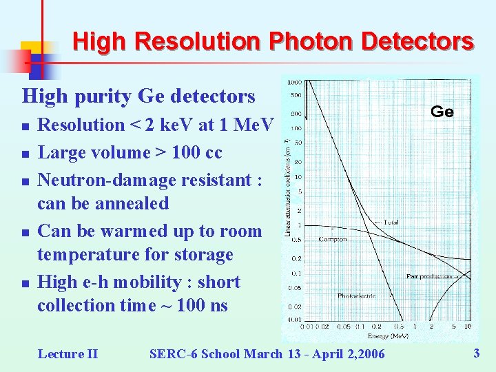 High Resolution Photon Detectors High purity Ge detectors n n n Resolution < 2