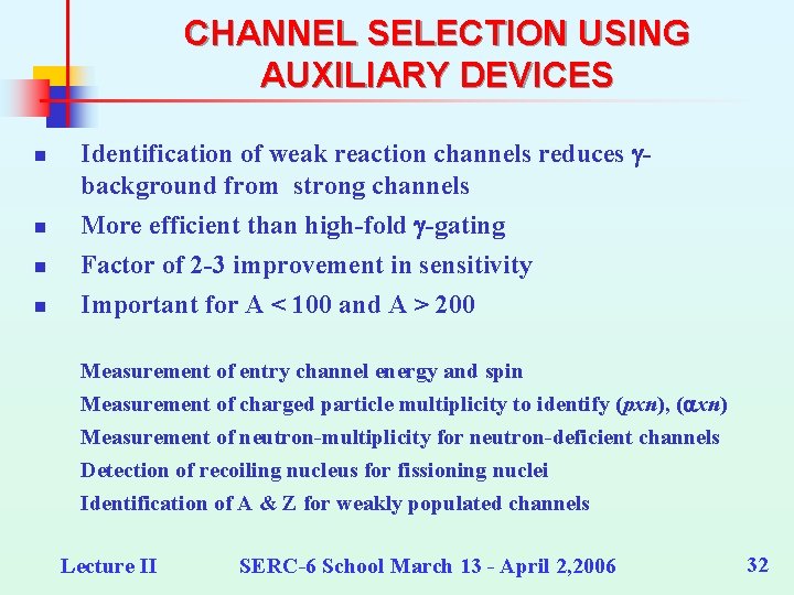 CHANNEL SELECTION USING AUXILIARY DEVICES n Identification of weak reaction channels reduces gbackground from
