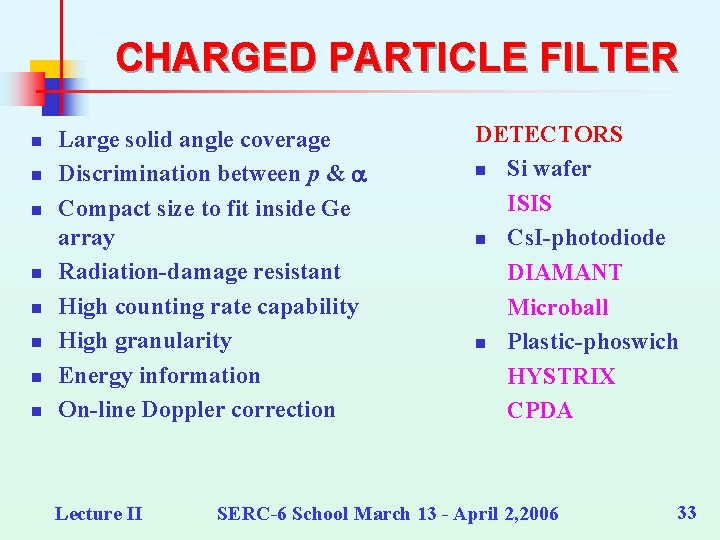 CHARGED PARTICLE FILTER n n n n Large solid angle coverage Discrimination between p
