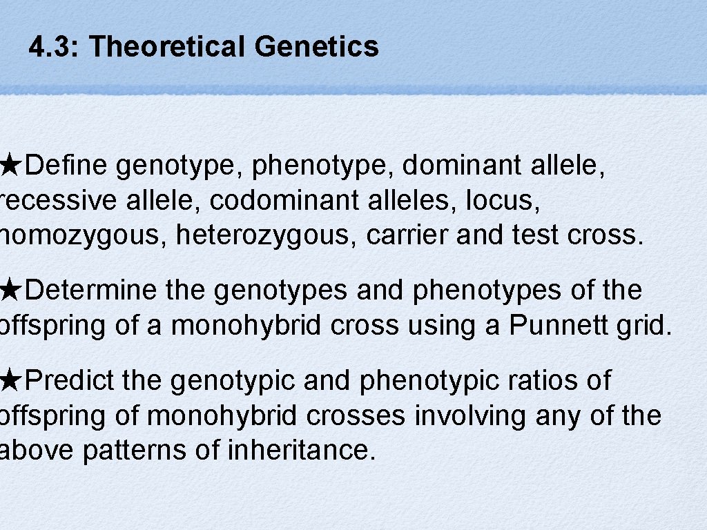 4. 3: Theoretical Genetics ★Define genotype, phenotype, dominant allele, recessive allele, codominant alleles, locus,