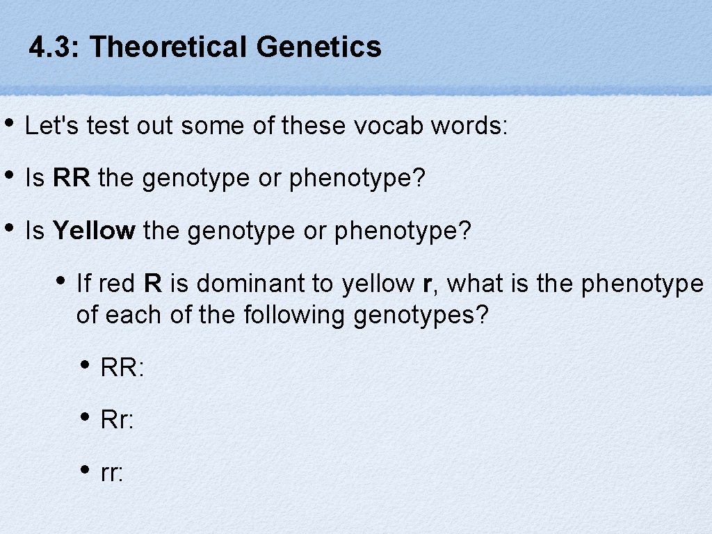 4. 3: Theoretical Genetics • Let's test out some of these vocab words: •