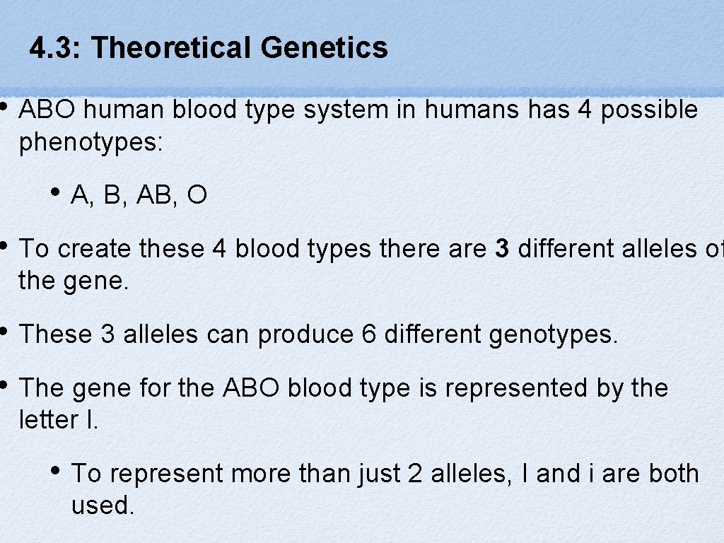 4. 3: Theoretical Genetics • ABO human blood type system in humans has 4