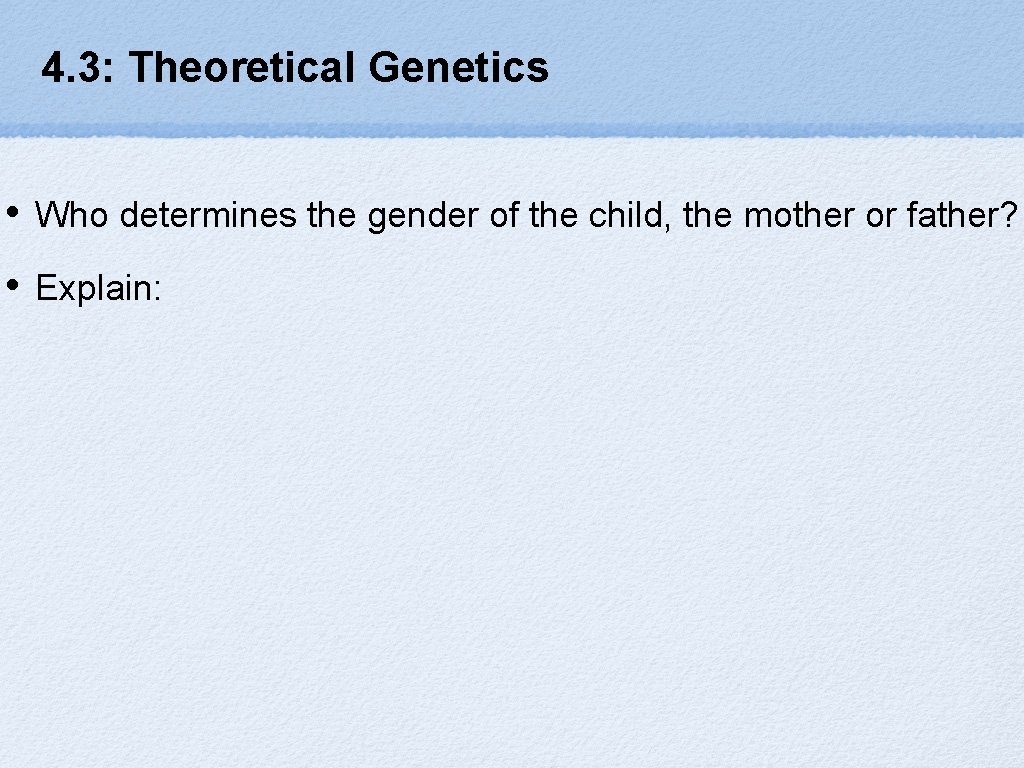 4. 3: Theoretical Genetics • Who determines the gender of the child, the mother