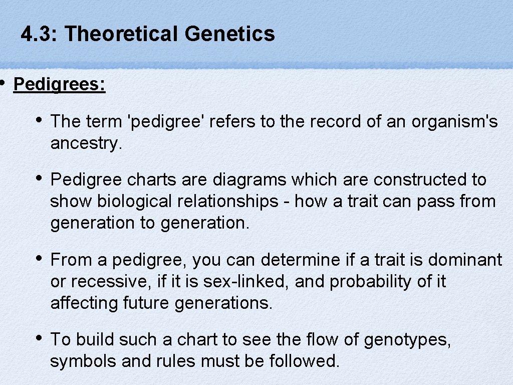  • 4. 3: Theoretical Genetics Pedigrees: • The term 'pedigree' refers to the