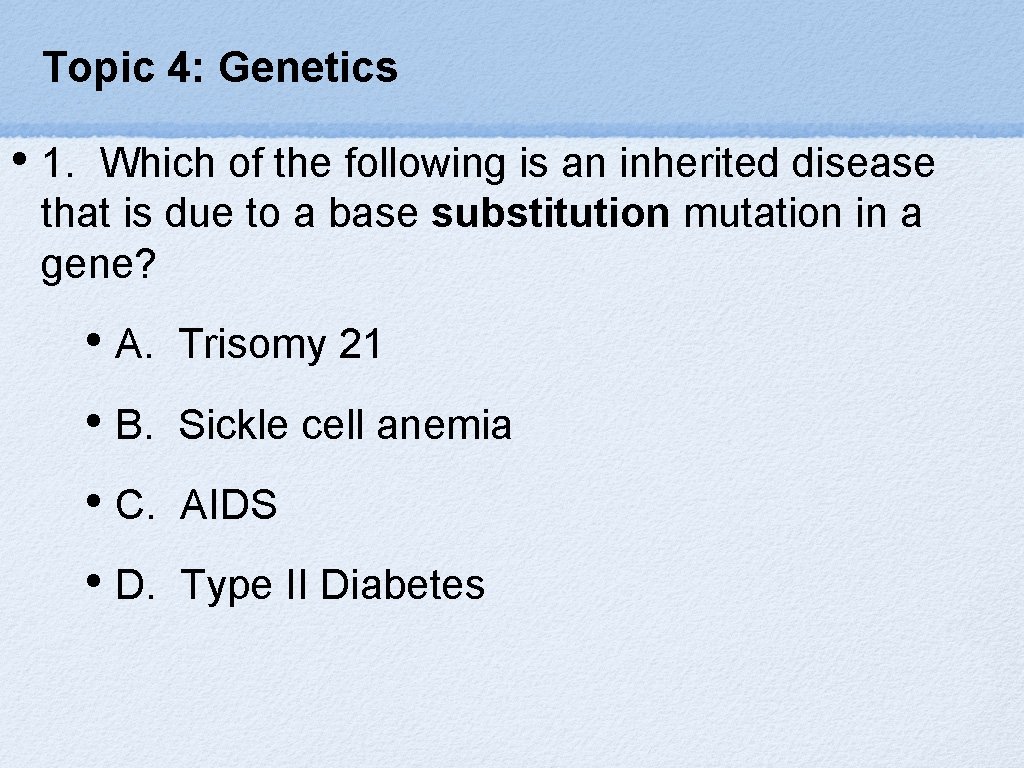 Topic 4: Genetics • 1. Which of the following is an inherited disease that
