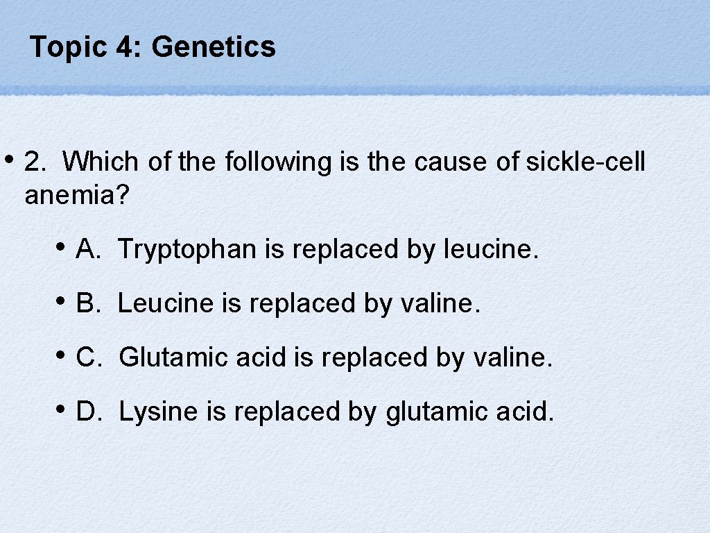 Topic 4: Genetics • 2. Which of the following is the cause of sickle-cell