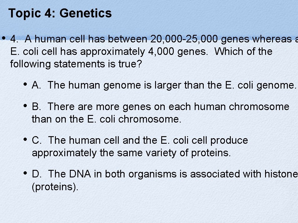 Topic 4: Genetics • 4. A human cell has between 20, 000 -25, 000