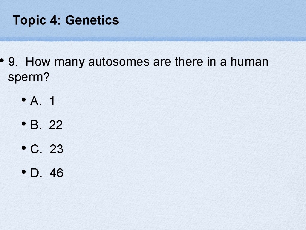 Topic 4: Genetics • 9. How many autosomes are there in a human sperm?