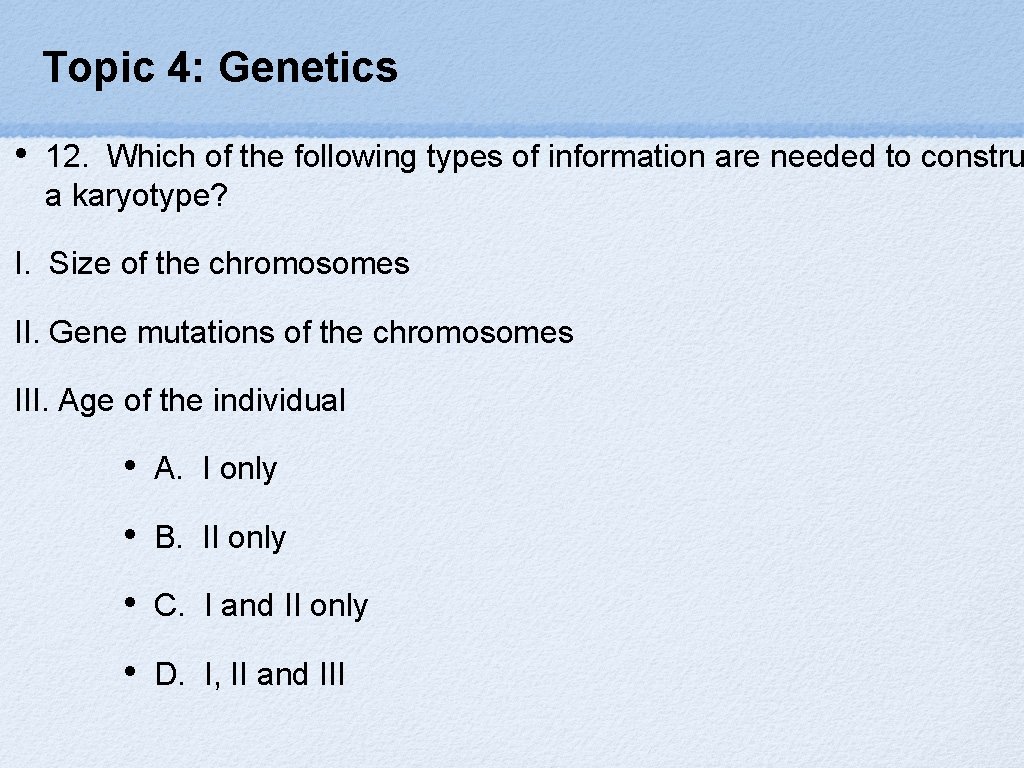 Topic 4: Genetics • 12. Which of the following types of information are needed