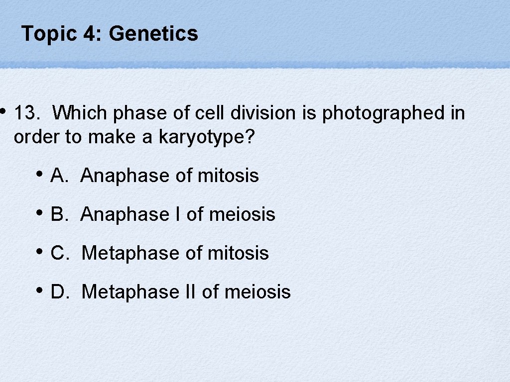 Topic 4: Genetics • 13. Which phase of cell division is photographed in order