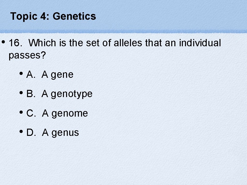 Topic 4: Genetics • 16. Which is the set of alleles that an individual