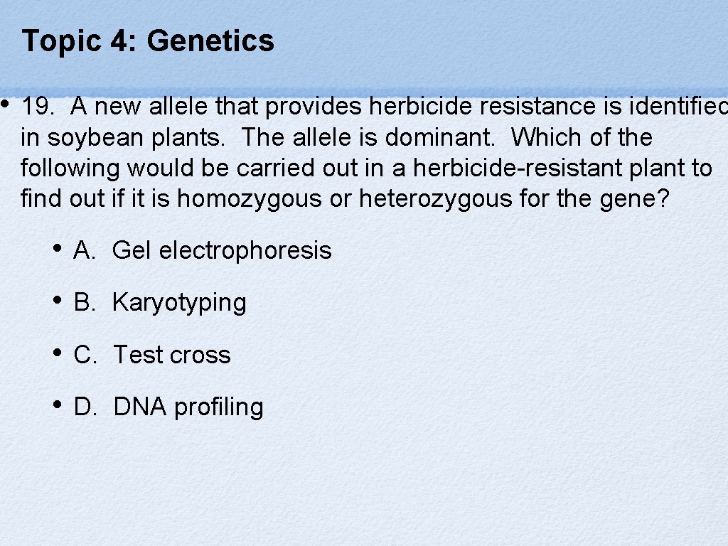  • Topic 4: Genetics 19. A new allele that provides herbicide resistance is
