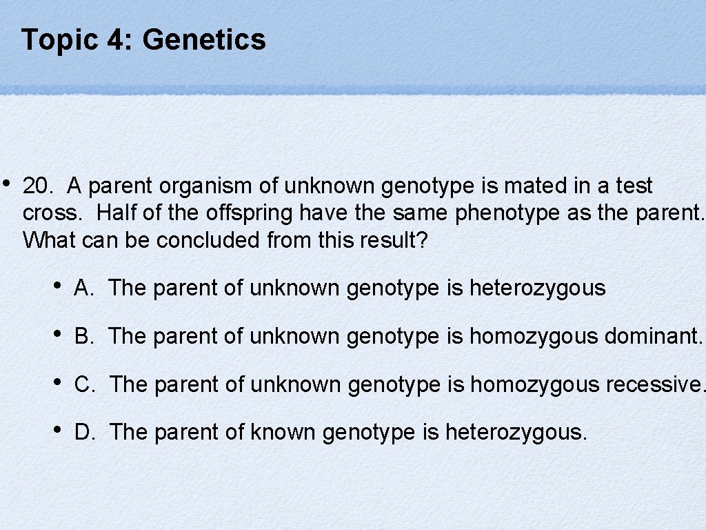 Topic 4: Genetics • 20. A parent organism of unknown genotype is mated in