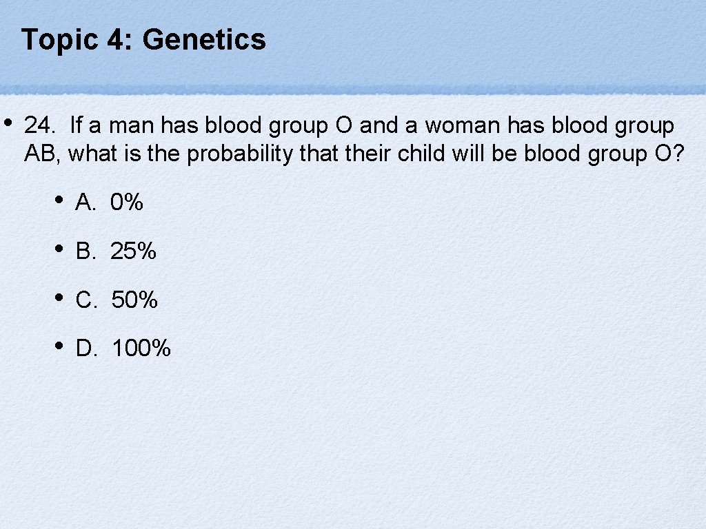 Topic 4: Genetics • 24. If a man has blood group O and a