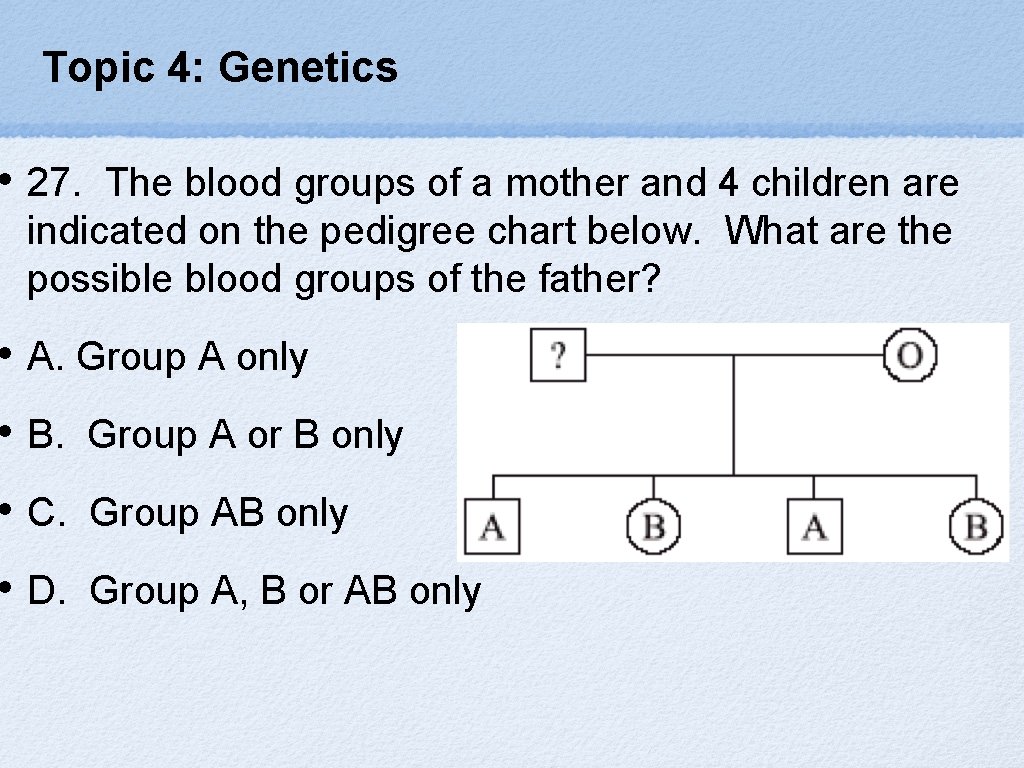 Topic 4: Genetics • 27. The blood groups of a mother and 4 children
