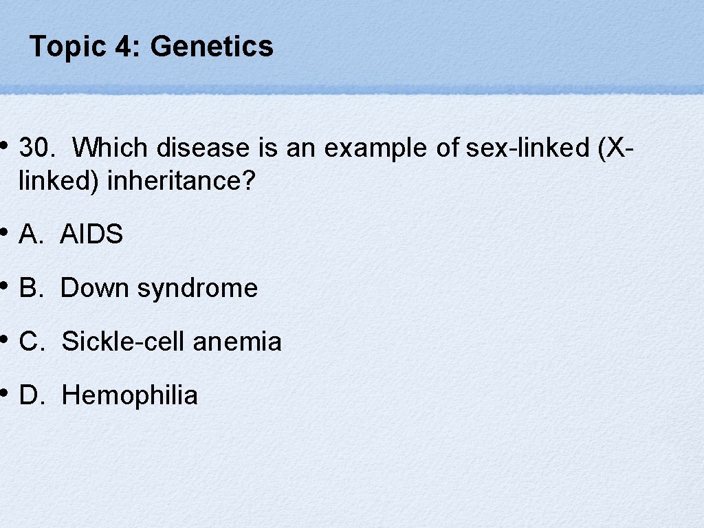 Topic 4: Genetics • 30. Which disease is an example of sex-linked (Xlinked) inheritance?