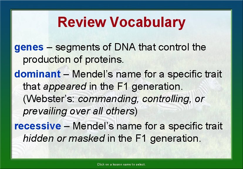 Review Vocabulary genes – segments of DNA that control the production of proteins. dominant Review Vocabulary genes – segments of DNA that control the production of proteins. dominant
