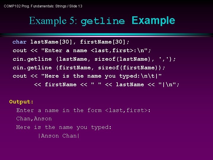 COMP 102 Prog. Fundamentals: Strings / Slide 13 Example 5: getline Example char last.