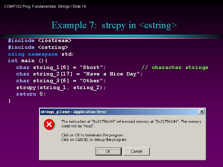 COMP 102 Prog. Fundamentals: Strings / Slide 16 Example 7: strcpy in <cstring> #include