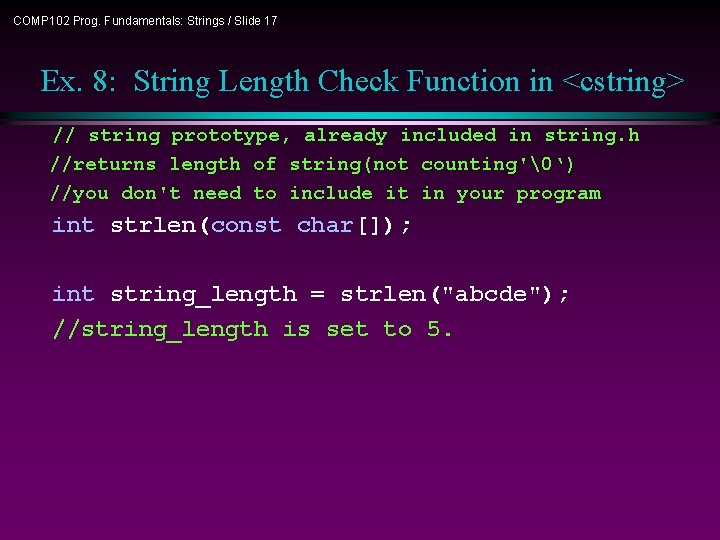 COMP 102 Prog. Fundamentals: Strings / Slide 17 Ex. 8: String Length Check Function