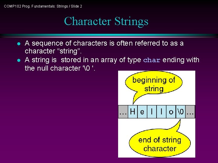 COMP 102 Prog. Fundamentals: Strings / Slide 2 Character Strings l l A sequence