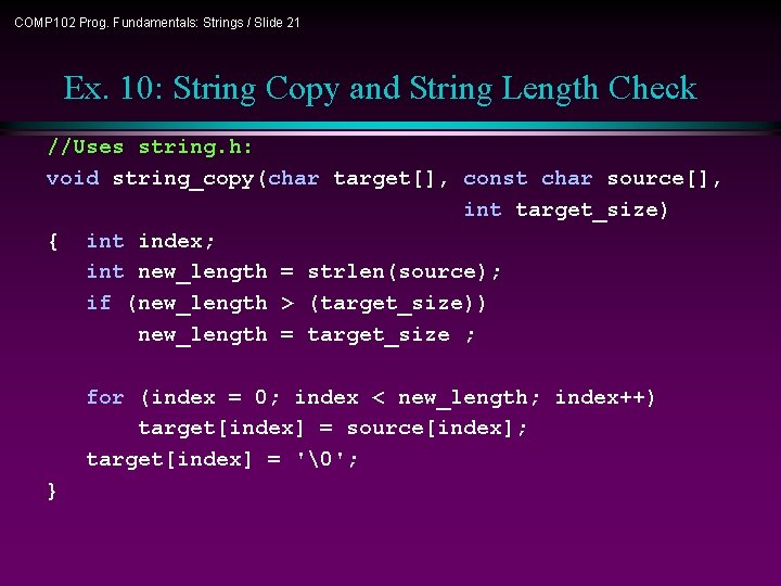 COMP 102 Prog. Fundamentals: Strings / Slide 21 Ex. 10: String Copy and String