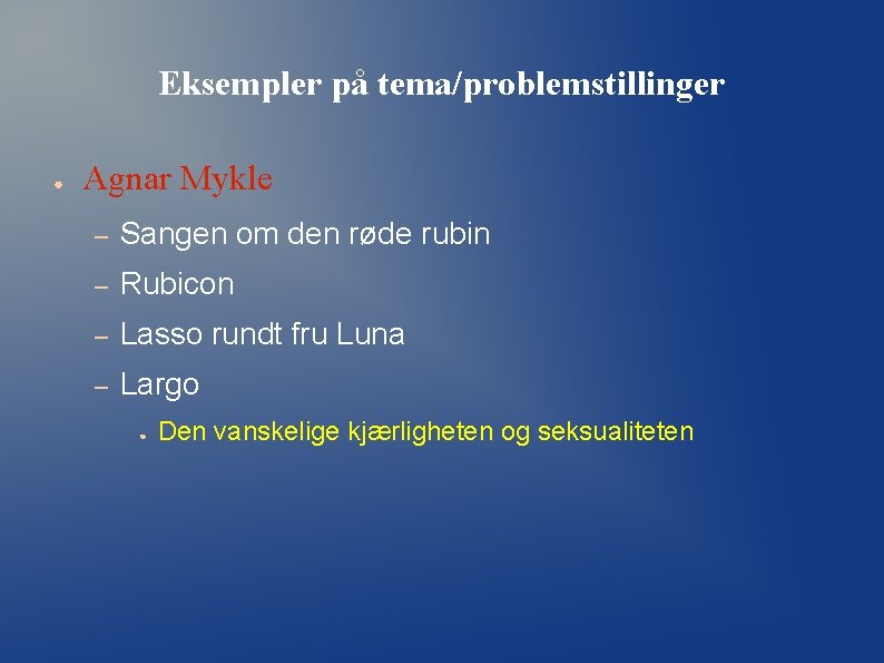 Eksempler på tema/problemstillinger ● Agnar Mykle – Sangen om den røde rubin – Rubicon Eksempler på tema/problemstillinger ● Agnar Mykle – Sangen om den røde rubin – Rubicon