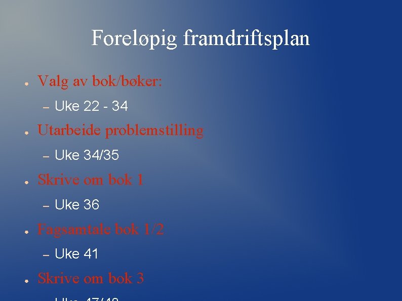 Foreløpig framdriftsplan ● Valg av bok/bøker: – ● Utarbeide problemstilling – ● Uke 36 Foreløpig framdriftsplan ● Valg av bok/bøker: – ● Utarbeide problemstilling – ● Uke 36