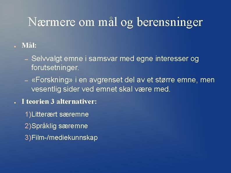 Nærmere om mål og berensninger ● ● Mål: – Selvvalgt emne i samsvar med Nærmere om mål og berensninger ● ● Mål: – Selvvalgt emne i samsvar med