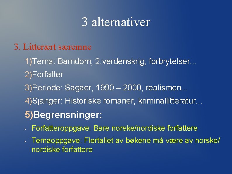 3 alternativer 3. Litterært særemne 1)Tema: Barndom, 2. verdenskrig, forbrytelser. . . 2)Forfatter 3)Periode: 3 alternativer 3. Litterært særemne 1)Tema: Barndom, 2. verdenskrig, forbrytelser. . . 2)Forfatter 3)Periode: