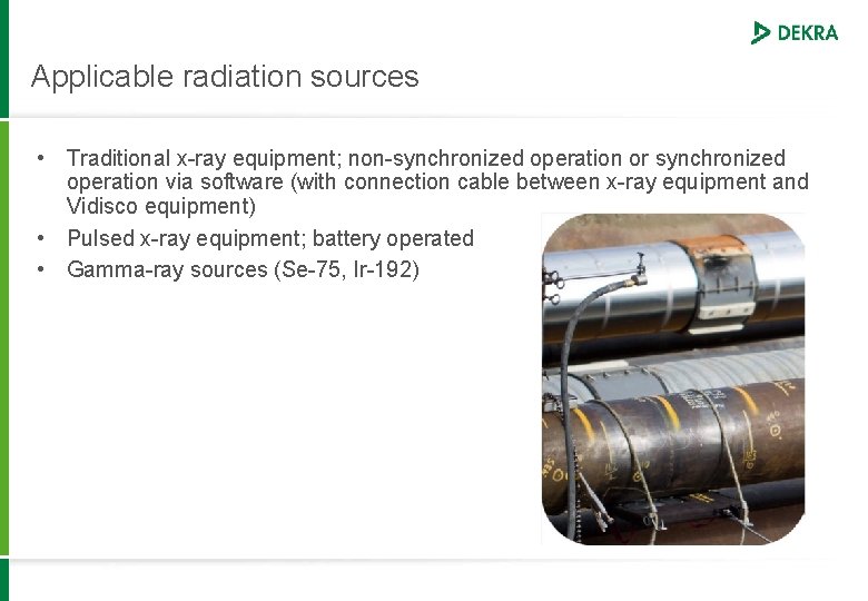 Applicable radiation sources • Traditional x-ray equipment; non-synchronized operation or synchronized operation via software