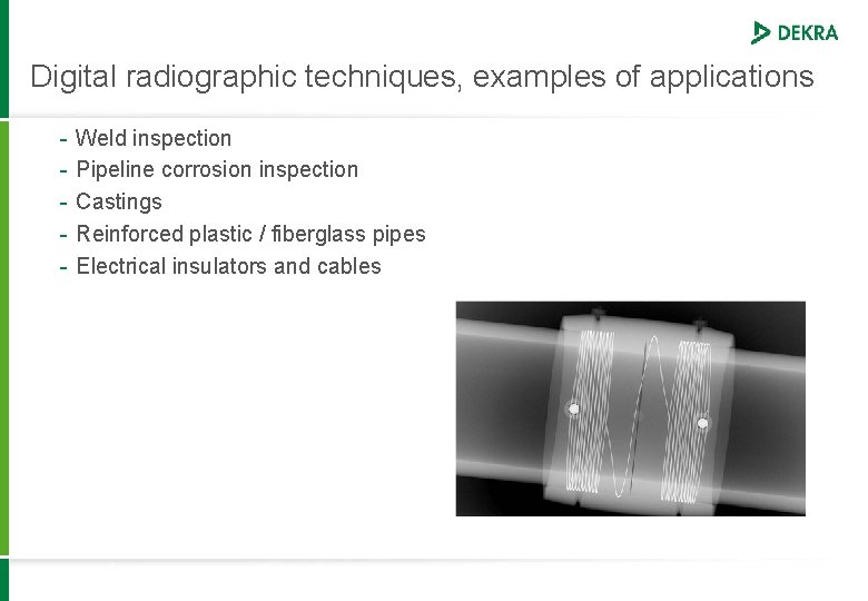 Digital radiographic techniques, examples of applications - Weld inspection Pipeline corrosion inspection Castings Reinforced