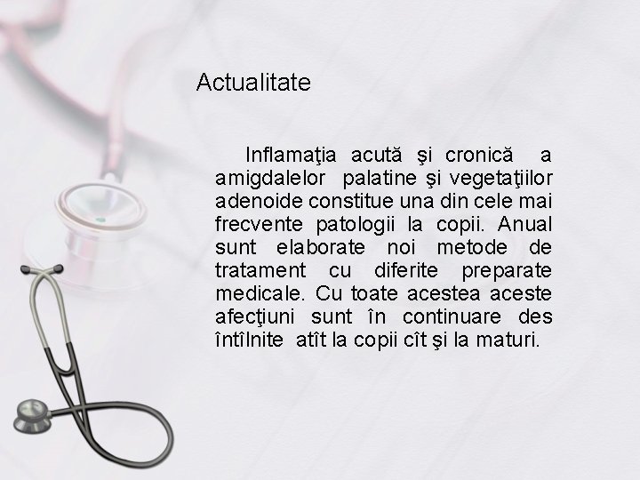 Actualitate Inflamaţia acută şi cronică a amigdalelor palatine şi vegetaţiilor adenoide constitue una din