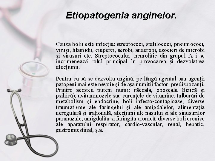 Etiopatogenia anginelor. Cauza bolii este infecţia: streptococi, stafilococi, pneumococi, viruşi, hlamidii, ciuperci, aerobi, anaerobi,