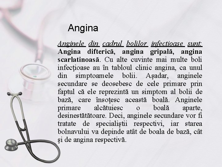 Angina Anginele din cadrul bolilor infecţioase sunt: Angina difterică, angina gripală, angina scarlatinoasă. Cu