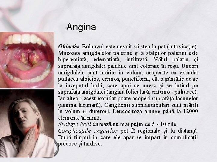 Angina Obiectiv. Bolnavul este nevoit să stea la pat (intoxicaţie). Mucoasa amigdalelor palatine şi