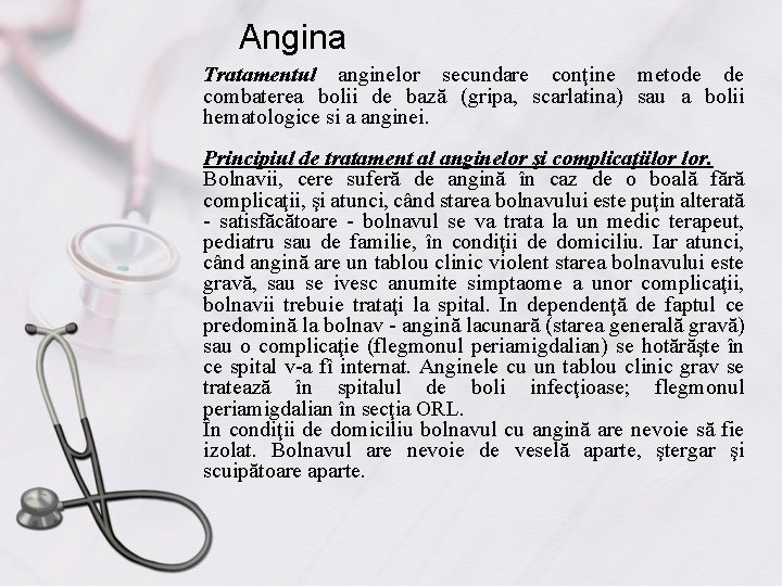 Angina Tratamentul anginelor secundare conţine metode de combaterea bolii de bază (gripa, scarlatina) sau