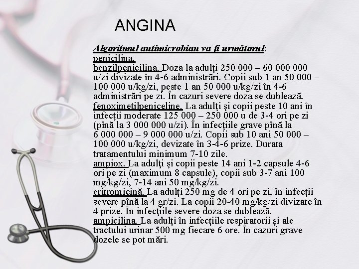 ANGINA Algoritmul antimicrobian va fi următorul: penicilina. benzilpenicilina. Doza la adulţi 250 000 –