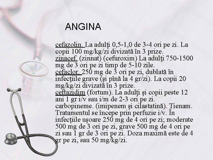 ANGINA cefazolin. La adulţi 0, 5 -1, 0 de 3 -4 ori pe zi.