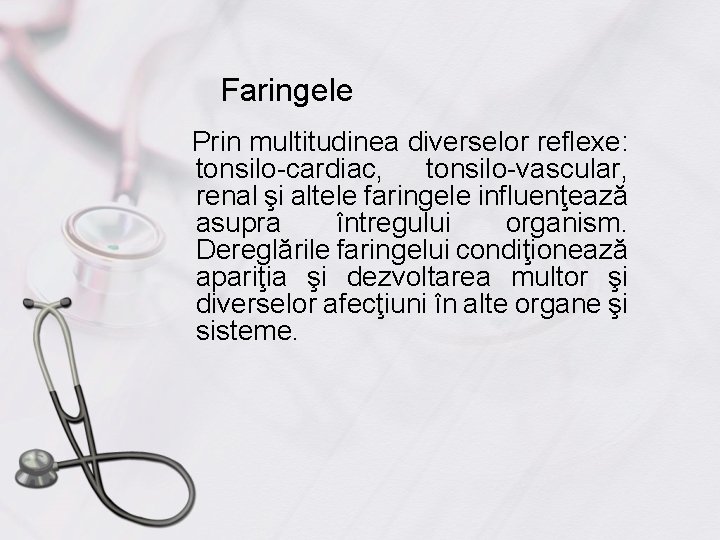 Faringele Prin multitudinea diverselor reflexe: tonsilo-cardiac, tonsilo-vascular, renal şi altele faringele influenţează asupra întregului