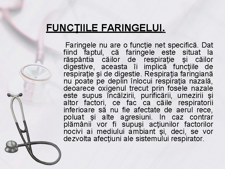 FUNCŢIILE FARINGELUI. Faringele nu are o funcţie net specifică. Dat fiind faptul, că faringele