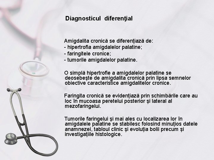 Diagnosticul diferenţial Amigdalita cronică se diferenţiază de: - hipertrofia amigdalelor palatine; - faringitele cronice;