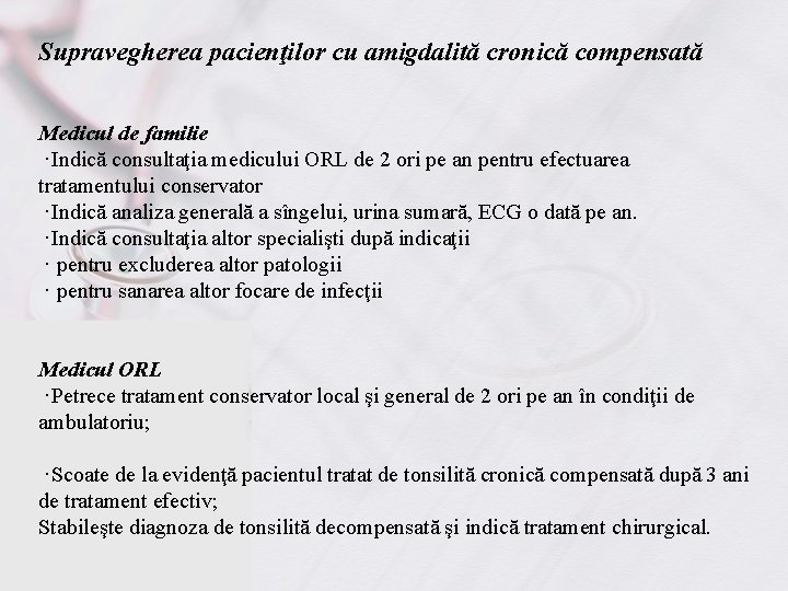 Supravegherea pacienţilor cu amigdalită cronică compensată Medicul de familie ·Indică consultaţia medicului ORL de