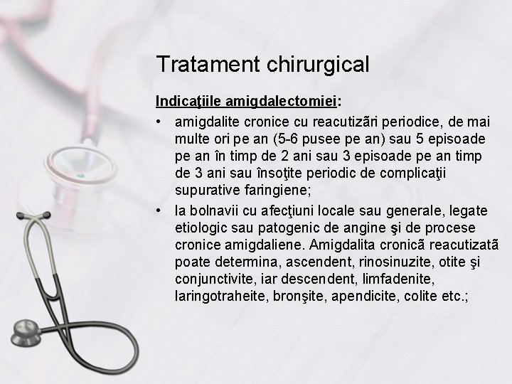 Tratament chirurgical Indicaţiile amigdalectomiei: • amigdalite cronice cu reacutizãri periodice, de mai multe ori